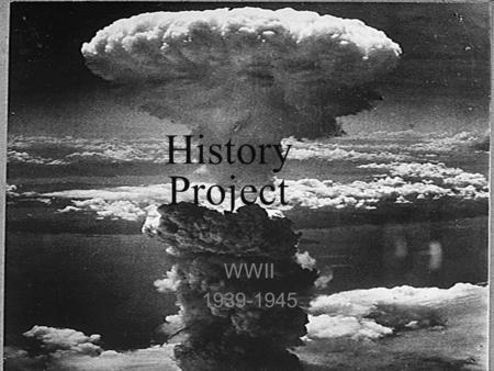 History Project WWII 1939-1945. Rise of Dictators in Germany, Italy and Japan Germany, Italy, and Japan were called the Axis of Power. They rose to power.