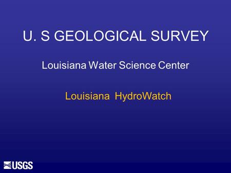 U. S GEOLOGICAL SURVEY Louisiana Water Science Center Louisiana HydroWatch.