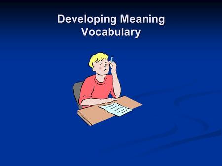 Developing Meaning Vocabulary. Remember that vocabulary development is complex. Remember that vocabulary development is complex. Introduce vocabulary.