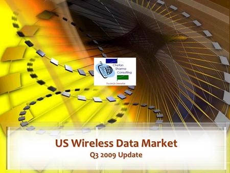 US Wireless Data Market Q3 2009 Update. © Chetan Sharma Consulting, All Rights Reserved Nov 2009 2  US Wireless Market – Q3.