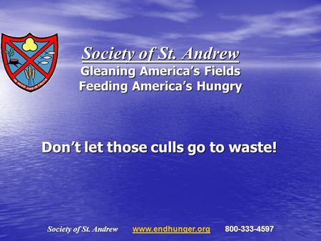 Society of St. Andrew Gleaning Americas Fields Feeding Americas Hungry Dont let those culls go to waste! Society of St. Andrew www.endhunger.org 800-333-4597www.endhunger.org.