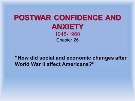 POSTWAR CONFIDENCE AND ANXIETY Chapter 26