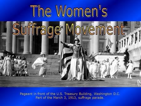 Pageant in front of the U.S. Treasury Building, Washington D.C. Part of the March 3, 1913, suffrage parade.