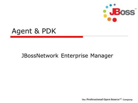 The Professional Open Source Company Agent & PDK JBossNetwork Enterprise Manager.