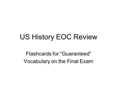 US History EOC Review Flashcards for Guaranteed Vocabulary on the Final Exam.