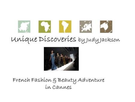 Unique Discoveries by Judy Jackson French Fashion & Beauty Adventure in Cannes.