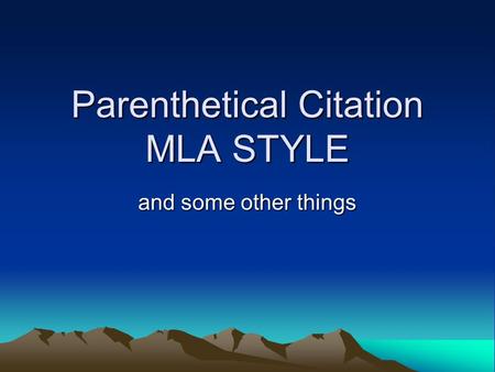 Parenthetical Citation MLA STYLE and some other things.