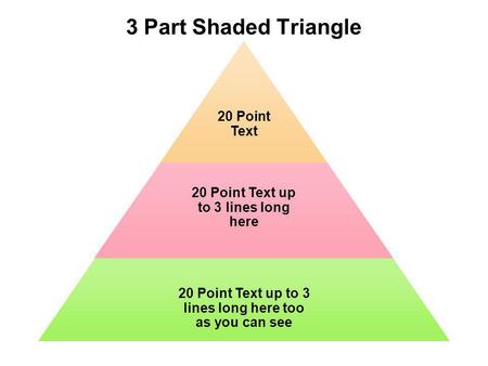 3 Part Shaded Triangle 20 Point Text 20 Point Text up to 3 lines long here 20 Point Text up to 3 lines long here too as you can see.
