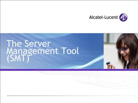 The Server Management Tool (SMT). All Rights Reserved © Alcatel-Lucent 2007 2 | SMT Module Objectives SMT Overview and architecture How to start the SMT.