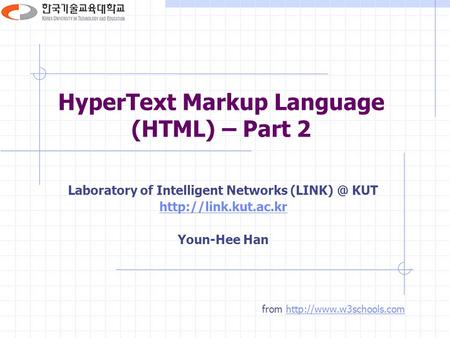 HyperText Markup Language (HTML) – Part 2 Laboratory of Intelligent Networks KUT  Youn-Hee Han from