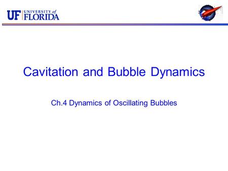 Cavitation and Bubble Dynamics Ch.4 Dynamics of Oscillating Bubbles.