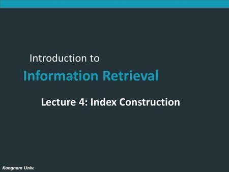 Lecture 4: Index Construction