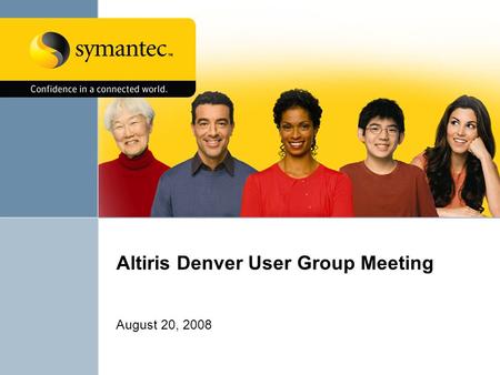 Altiris Denver User Group Meeting August 20, 2008.