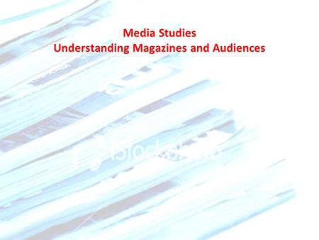 Media Studies Understanding Magazines and Audiences