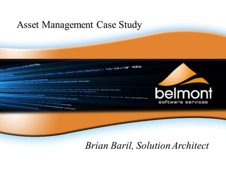 Intro Asset Management Case Study Brian Baril, Solution Architect.