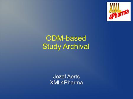 ODM-based Study Archival Jozef Aerts XML4Pharma. History of the work February 2008: TMF asks to write an expert opinion (Gutachten) on the use of ODM.