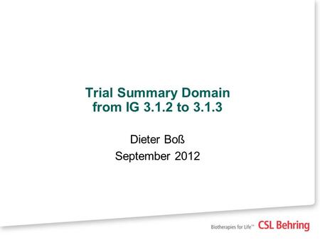 Trial Summary Domain from IG 3.1.2 to 3.1.3 Dieter Boß September 2012.