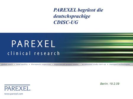 PAREXEL begrüsst die deutschsprachige CDISC-UG Berlin, 19.2.09.