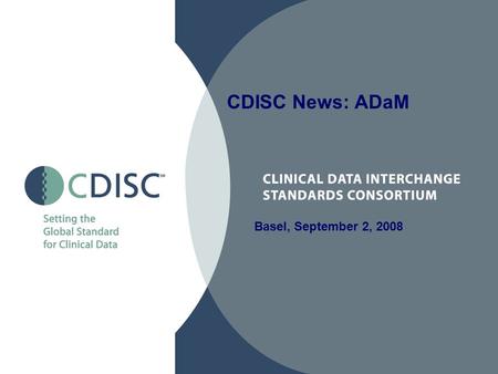 CDISC News: ADaM Basel, September 2, 2008.