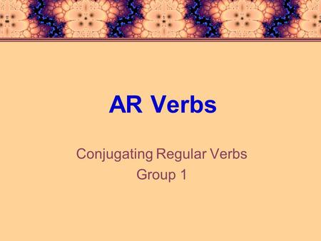 Conjugating Regular Verbs Group 1