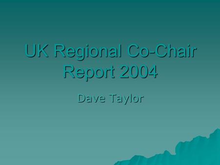 UK Regional Co-Chair Report 2004 Dave Taylor. Last Years activities BCA Spring Meeting BCA Spring Meeting York University 15 th – 17 th April 2003 York.