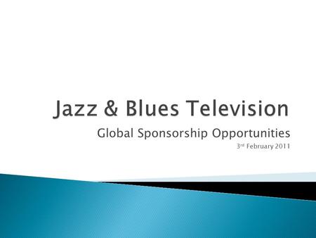 Global Sponsorship Opportunities 3 rd February 2011.