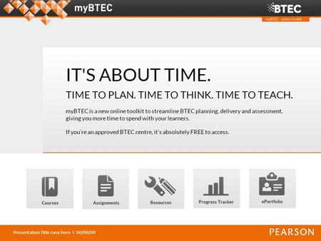 Presentation Title runs here l 00/00/00. Overview of the FREE services in myBTEC: Courses - plan a new course in minutes, and be confident up front.