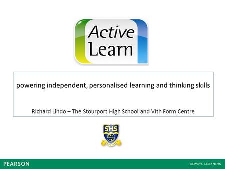 Powering independent, personalised learning and thinking skills Richard Lindo – The Stourport High School and VIth Form Centre.