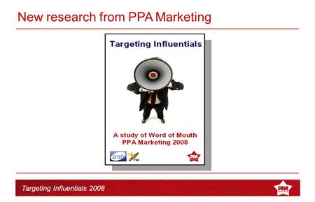 Targeting Influentials 2008 New research from PPA Marketing.