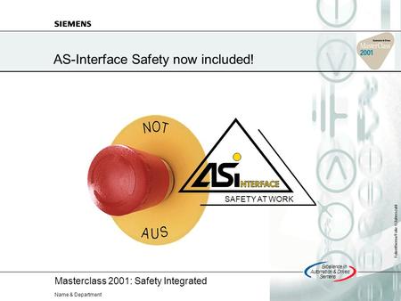 Masterclass 2001: Safety Integrated Excellencein Automation&Drives: Siemens Folienthema/Folie 1/Jahreszahl Name & Department AS-Interface Safety now included!