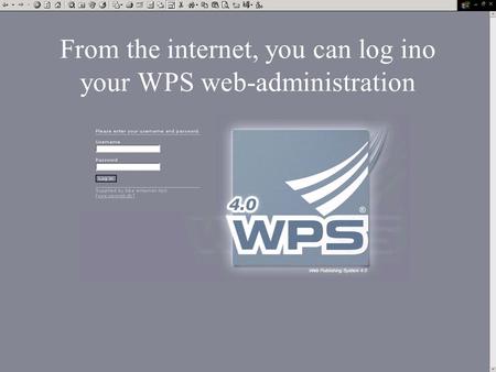 From the internet, you can log ino your WPS web-administration.