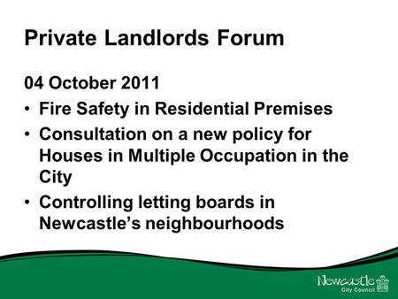 Private Landlords Forum 04 October 2011 Fire Safety in Residential Premises Consultation on a new policy for Houses in Multiple Occupation in the City.