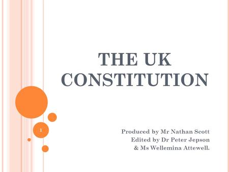 THE UK CONSTITUTION Produced by Mr Nathan Scott