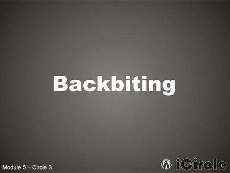 Backbiting Module 5 – Circle 3.