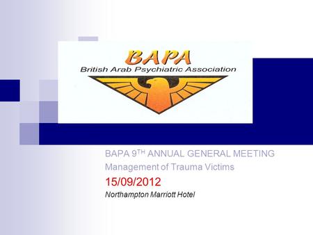 BAPA 9 TH ANNUAL GENERAL MEETING Management of Trauma Victims 15/09/2012 Northampton Marriott Hotel.