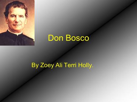Don Bosco By Zoey Ali Terri Holly.. About Don Bosco Saint John Bosco (Italian: Giovanni Melchiorre Bosco, IPA: [ ɡ jovani ɱ e ʟ kiõrre ʙ ðskð]; 16 August]1815[1]