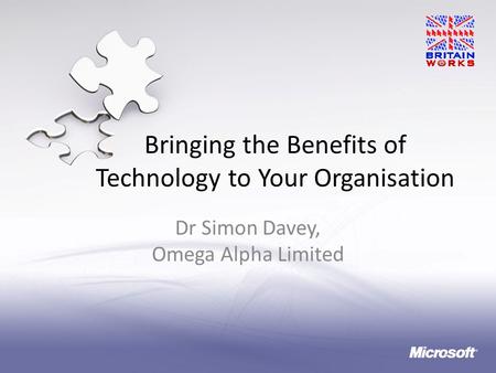 Bringing the Benefits of Technology to Your Organisation Dr Simon Davey, Omega Alpha Limited.