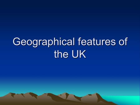 Geographical features of the UK