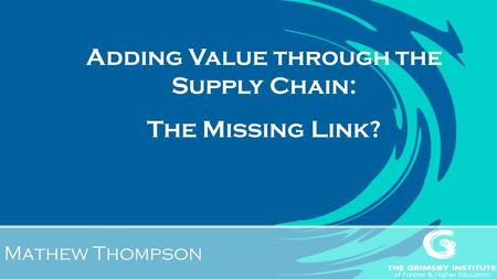 Mathew Thompson Adding Value through the Supply Chain: The Missing Link?