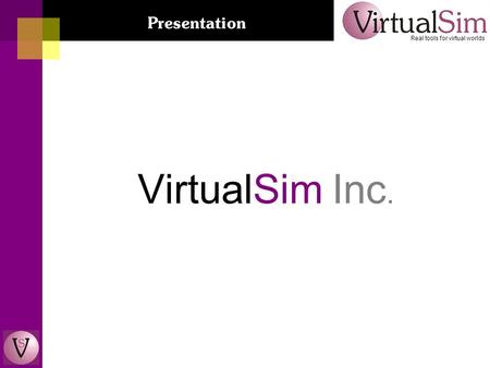 VirtualSim Inc. Real tools for virtual worlds Presentation.