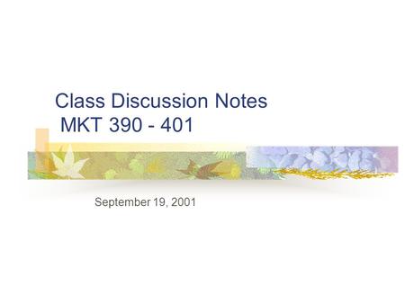 Class Discussion Notes MKT 390 - 401 September 19, 2001.