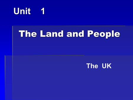 The Land and People The Land and People Unit 1 The UK.