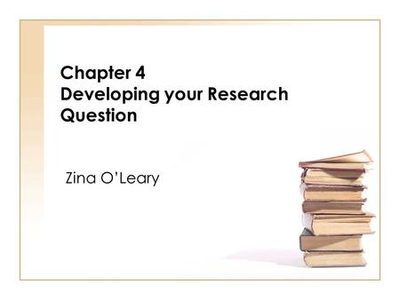 Chapter 4 Developing your Research Question