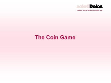 The Coin Game. SUPPLY CHAIN BASICS Key Learning Points: The dynamics of a supply chain The benefits to be gained from Supply Chain Visibility Demand/Supply.