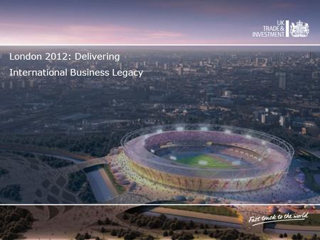 London 2012: Delivering International Business Legacy.
