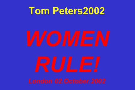 Tom Peters2002 WOMEN RULE! London 02.October.2002.