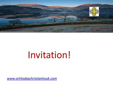 Invitation! www.orthodoxchristianityuk.com. We invite you to a family conference-it is for all the family members to enjoy. www.orthodoxchristianityuk.com.