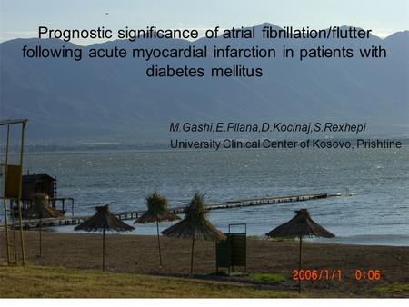 Prognostic significance of atrial fibrillation/flutter following acute myocardial infarction in patients with diabetes mellitus M.Gashi,E.Pllana,D.Kocinaj,S.Rexhepi.