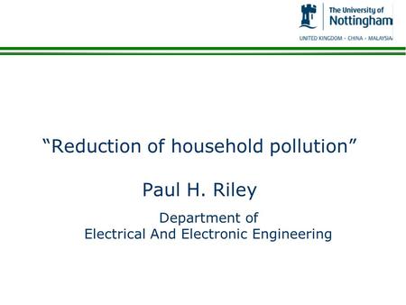 Reduction of household pollution Paul H. Riley Department of Electrical And Electronic Engineering.