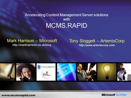 Accelerating Content Management Server solutions with MCMS.RAPID Mark Harrison – Microsoft  Tony Sloggett.
